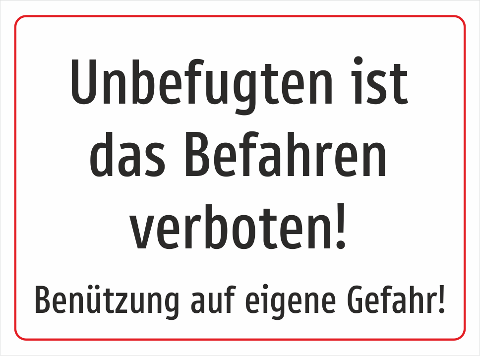 Unbefugten ist das Befahren verboten! Benützung auf eigene Gefahr! - Schild