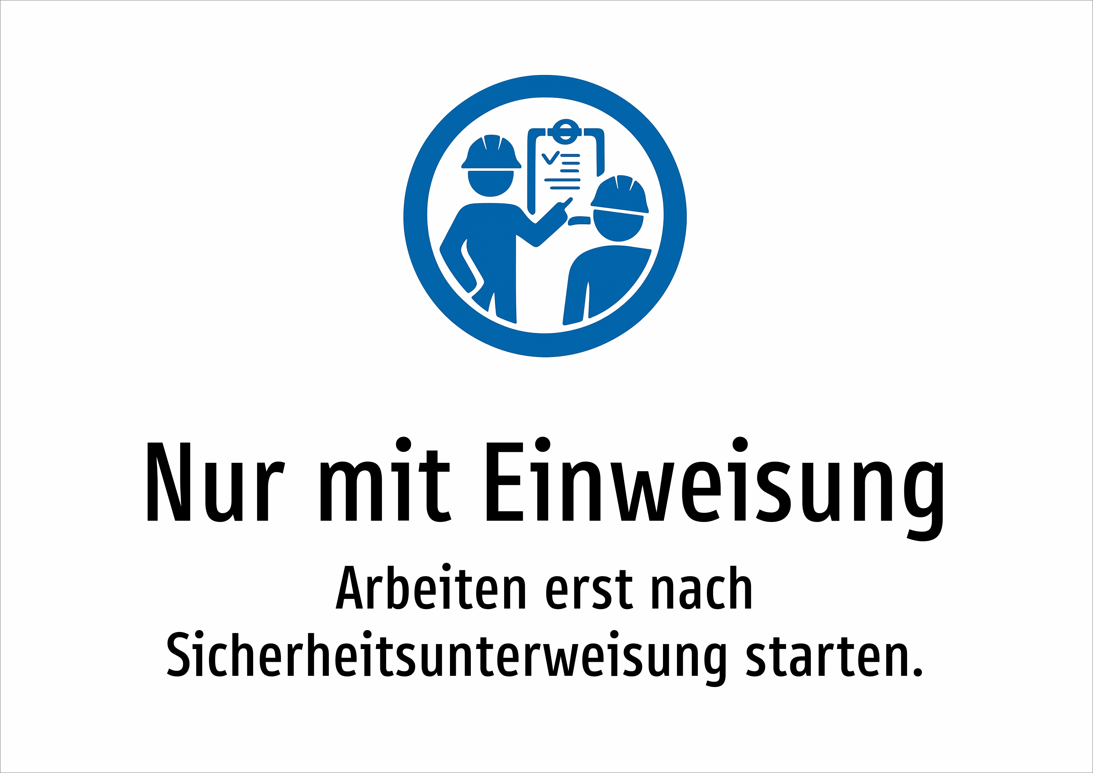 Nur mit Einweisung - Arbeiten erst nach Sicherheitsunterweisung starten. - Schild