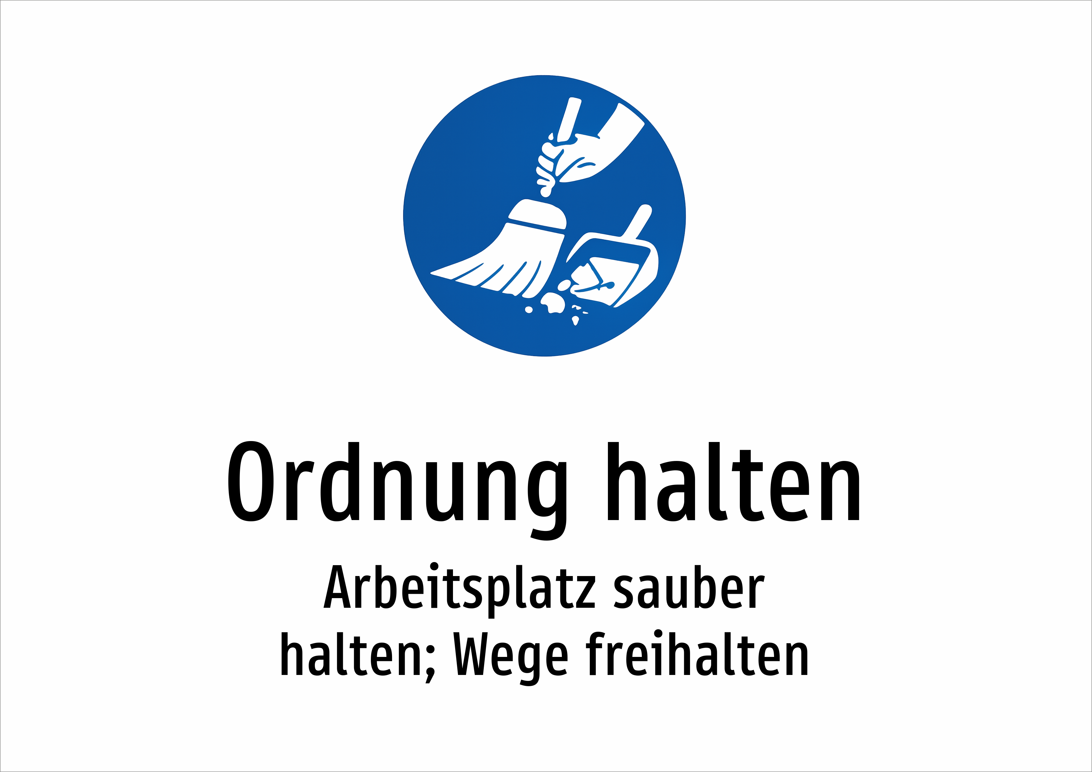 Ordnung halten - Arbeitsplatz sauber halten; Wege freihalten - Schild