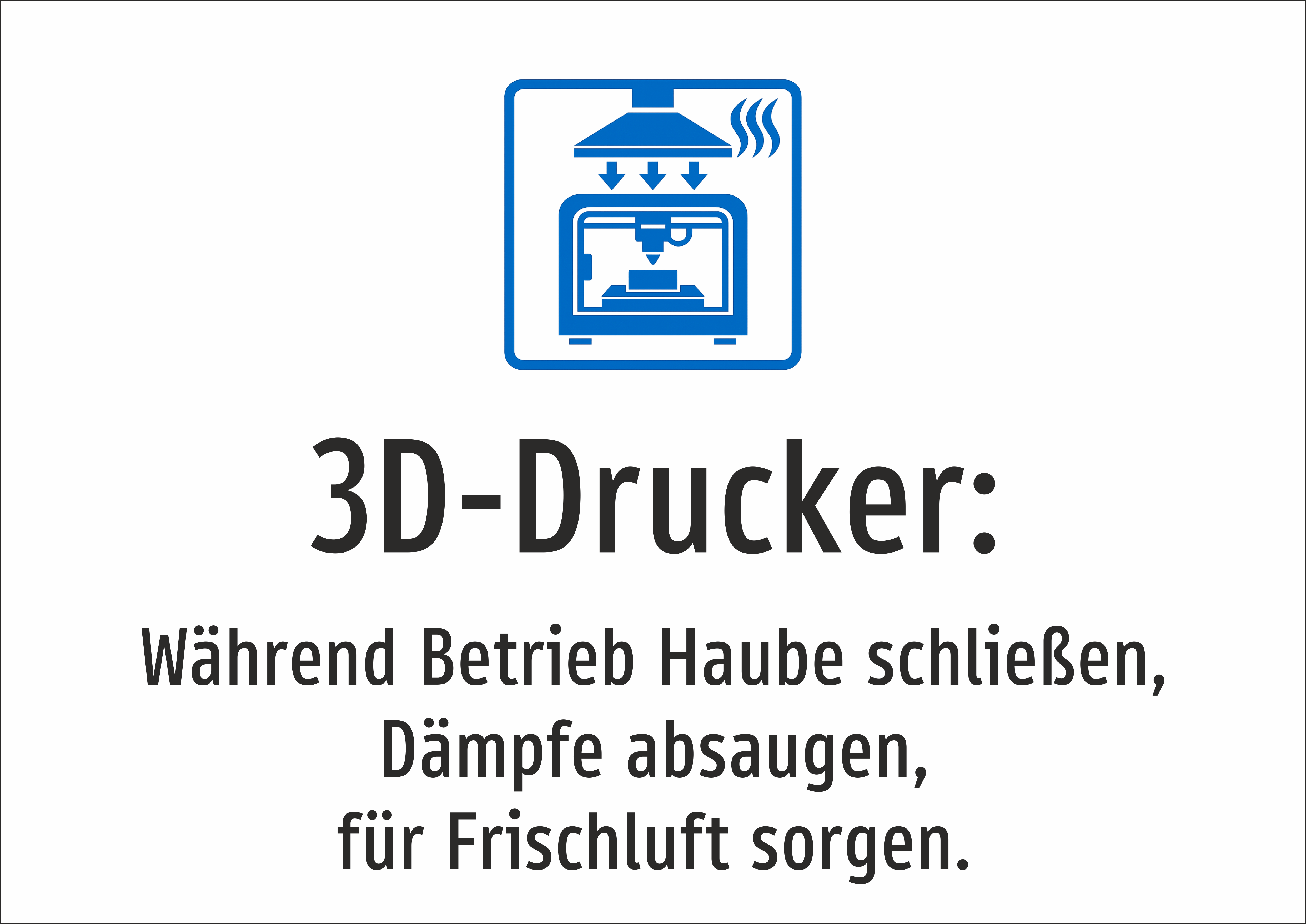 3D-Drucker: Lüft - Haube schließen; Dämpfe absaugen. - Schild