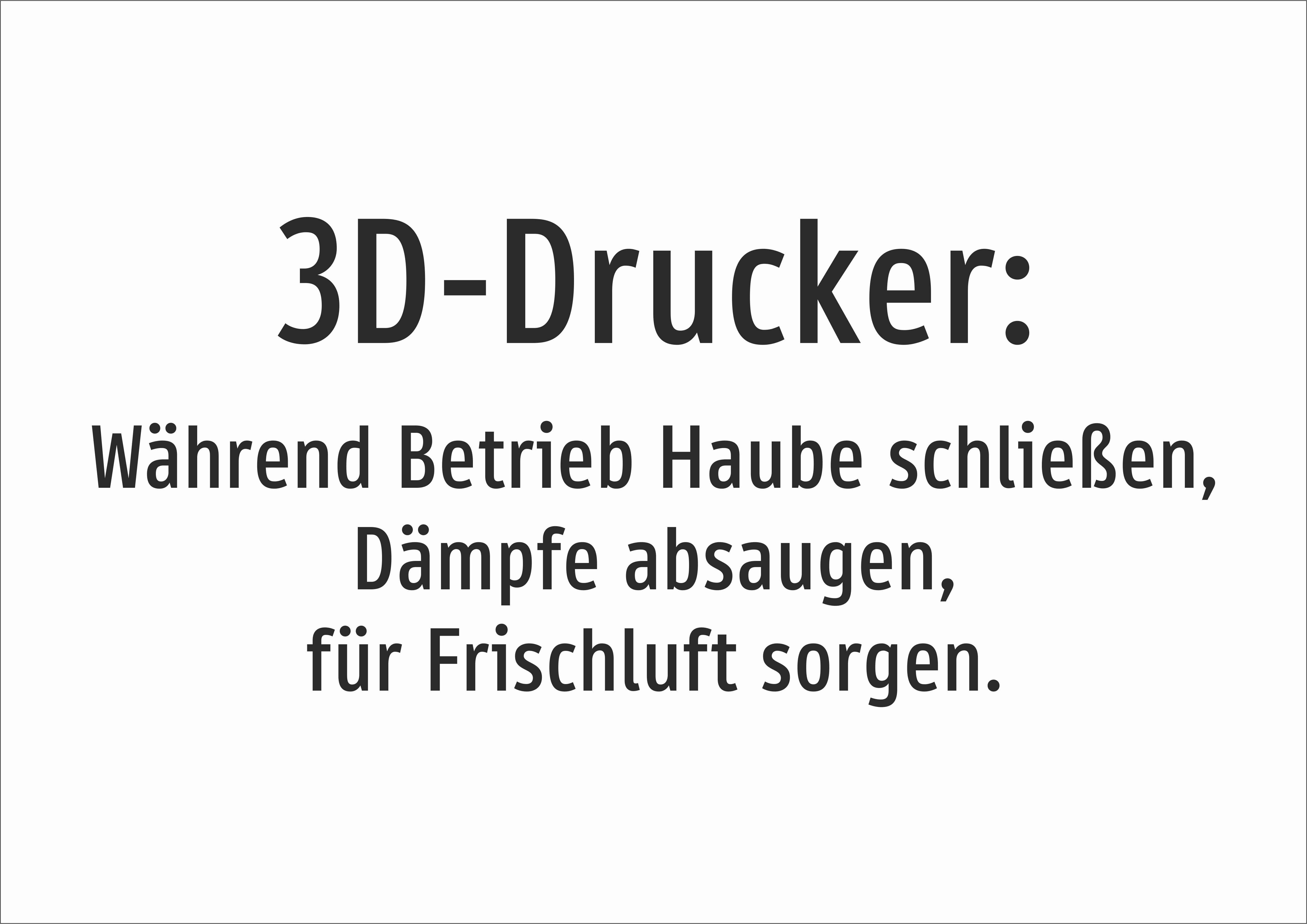 3D-Drucker: Lüft - Haube schließen; Dämpfe absaugen. - Schild - Produktbild 2