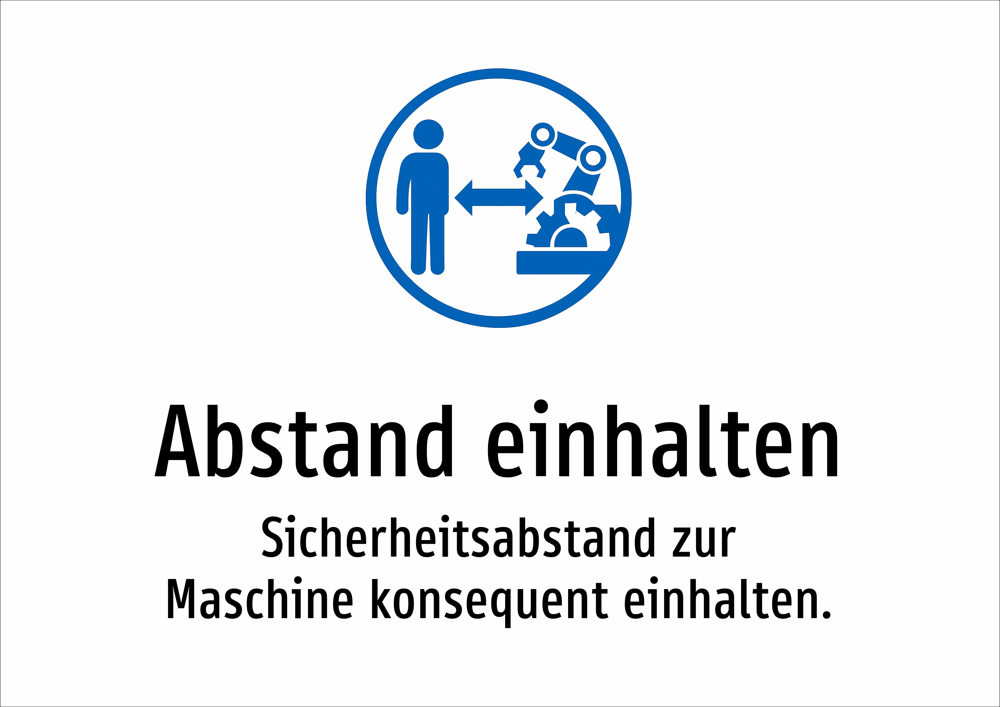 Abstand einhalten - Sicherheitsabstand zur Maschine konsequent einhalten. - Schild