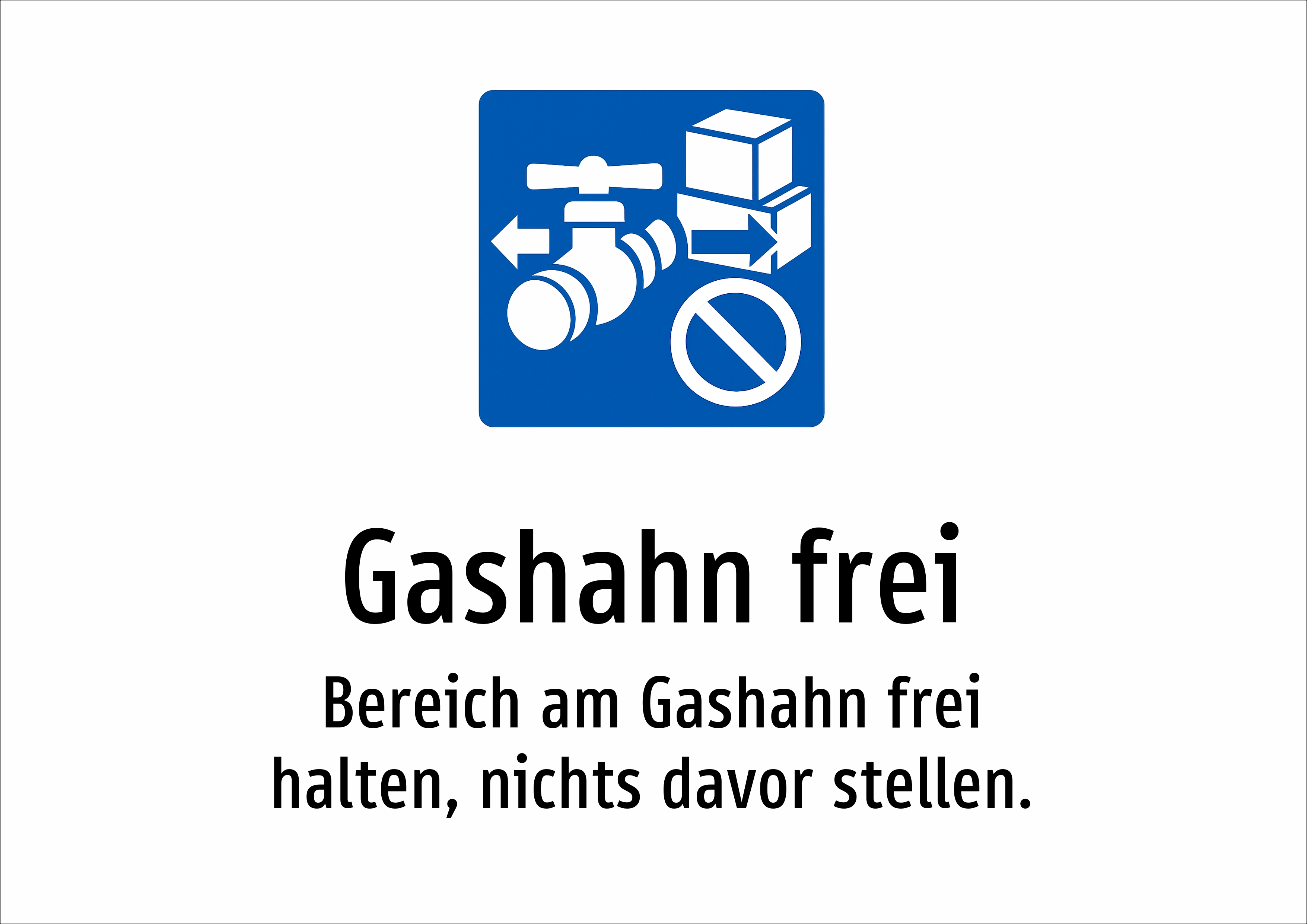 Gashahn frei - Bereich am Gashahn frei halten, nichts davor stellen. - Schild