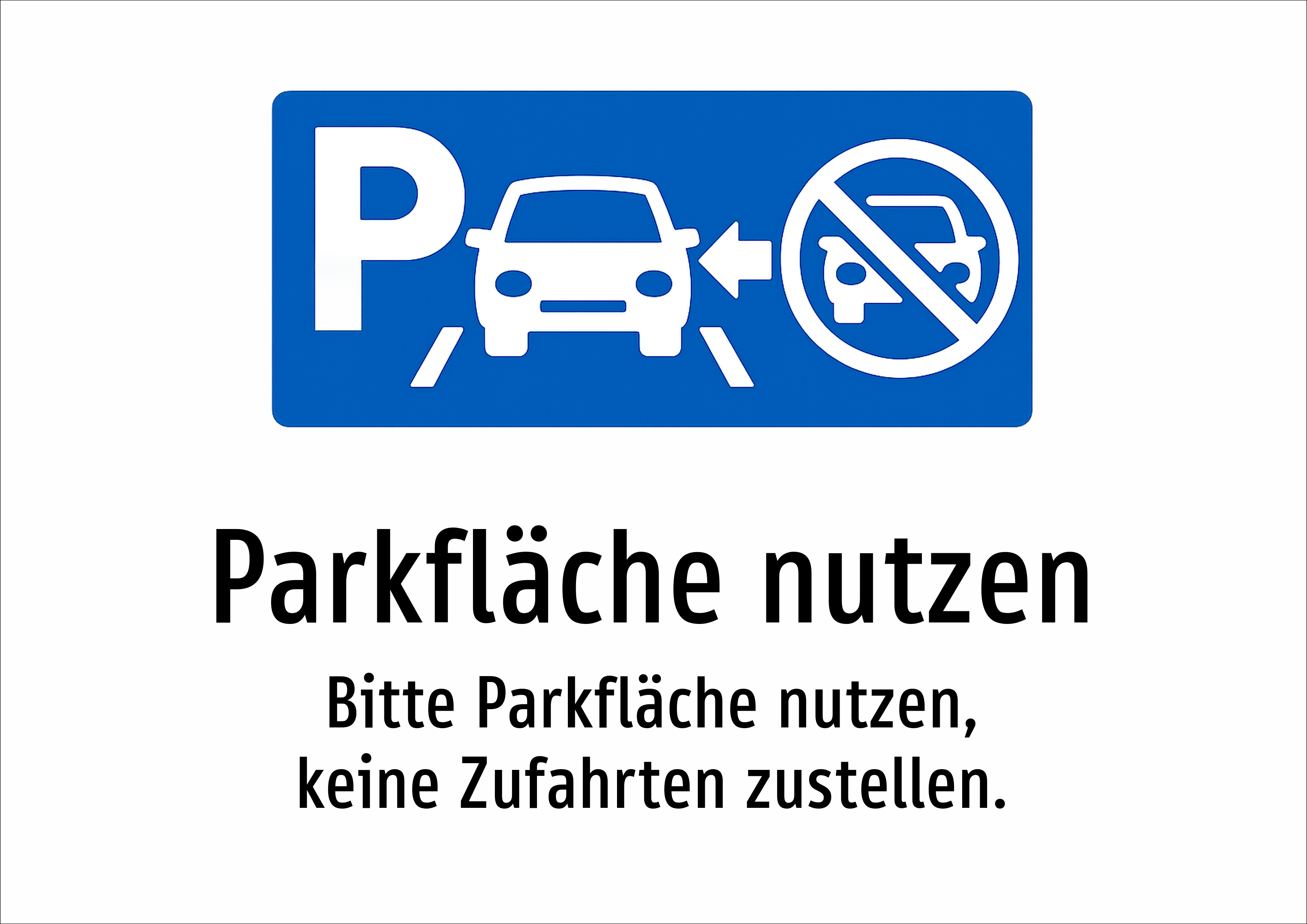 Parkfläche nutzen - Bitte Parkfläche nutzen, keine Zufahrten zustellen. - Schild