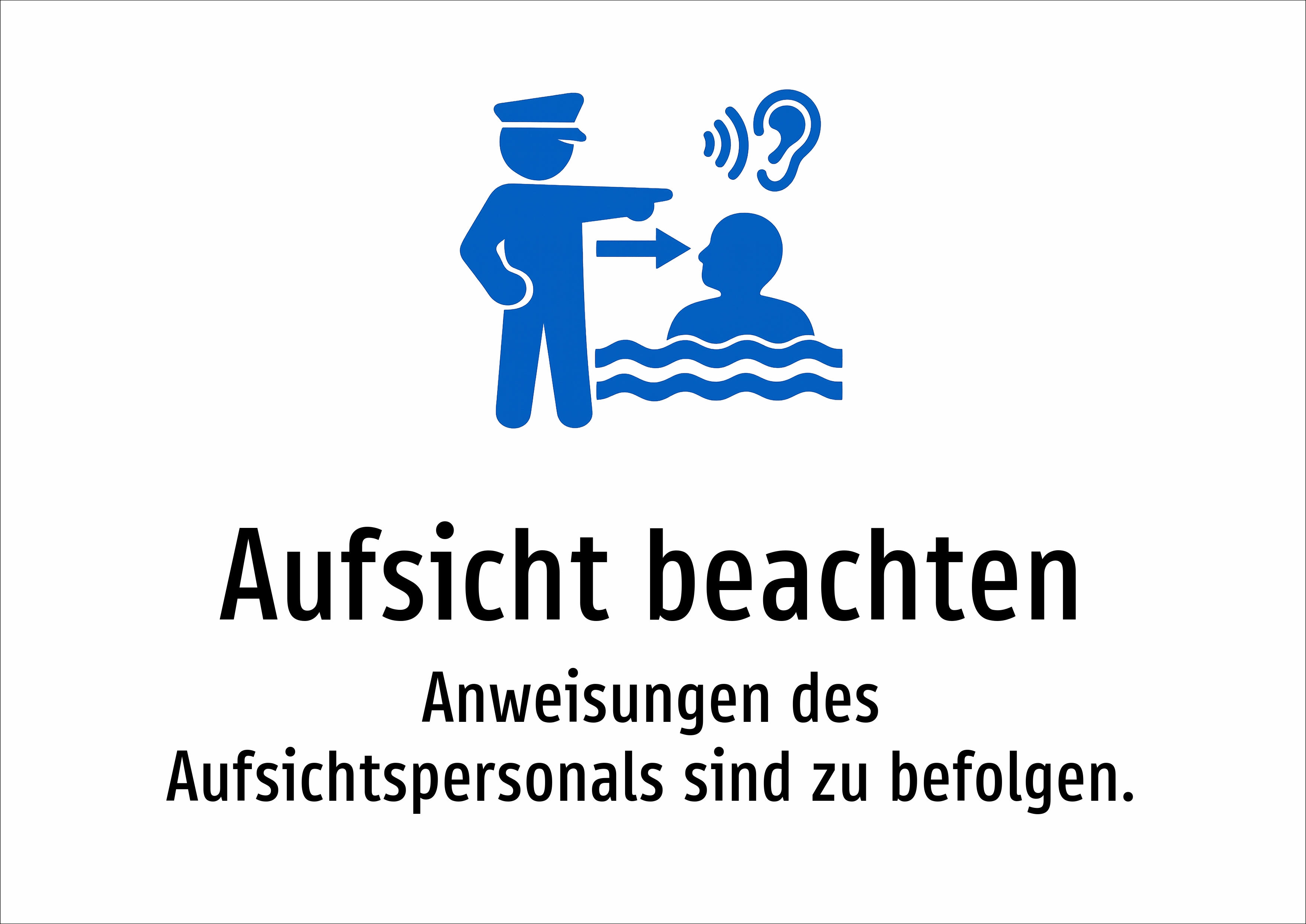 Aufsicht beachten - Anweisungen des Aufsichtspersonals sind zu befolgen. - Schild