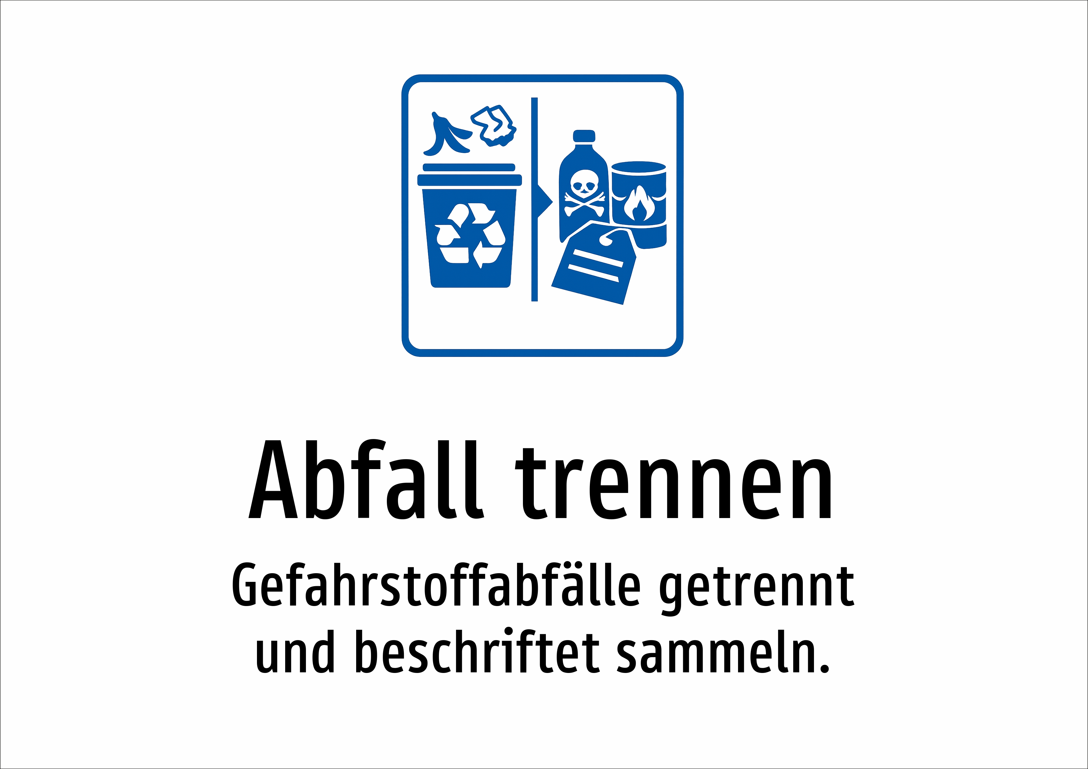 Abfall trennen - Gefahrstoffabfälle getrennt und beschriftet sammeln. - Schild