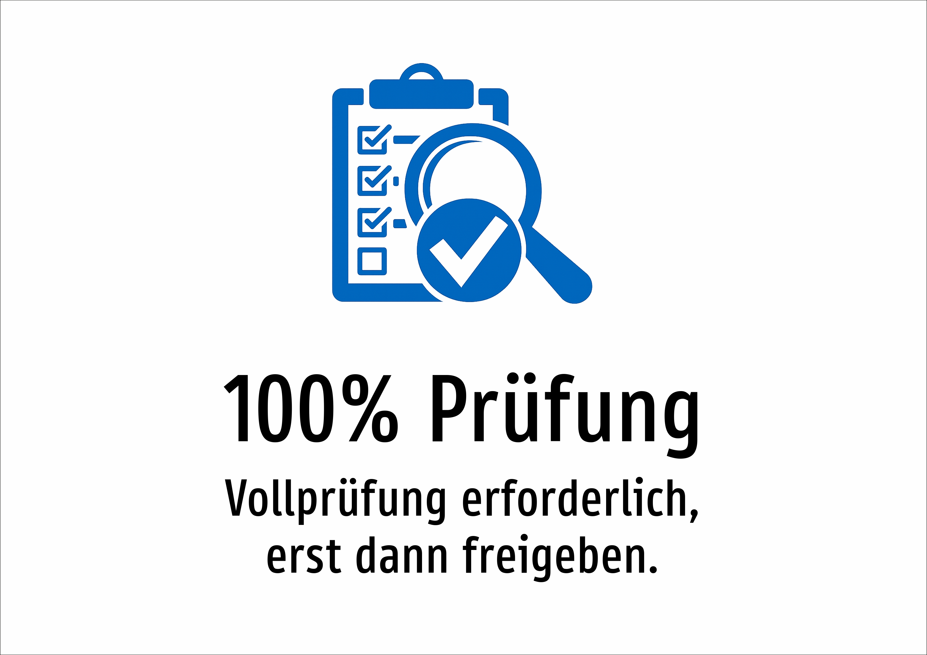 100% Prüfung - Vollprüfung erforderlich, erst dann freigeben. - Schild