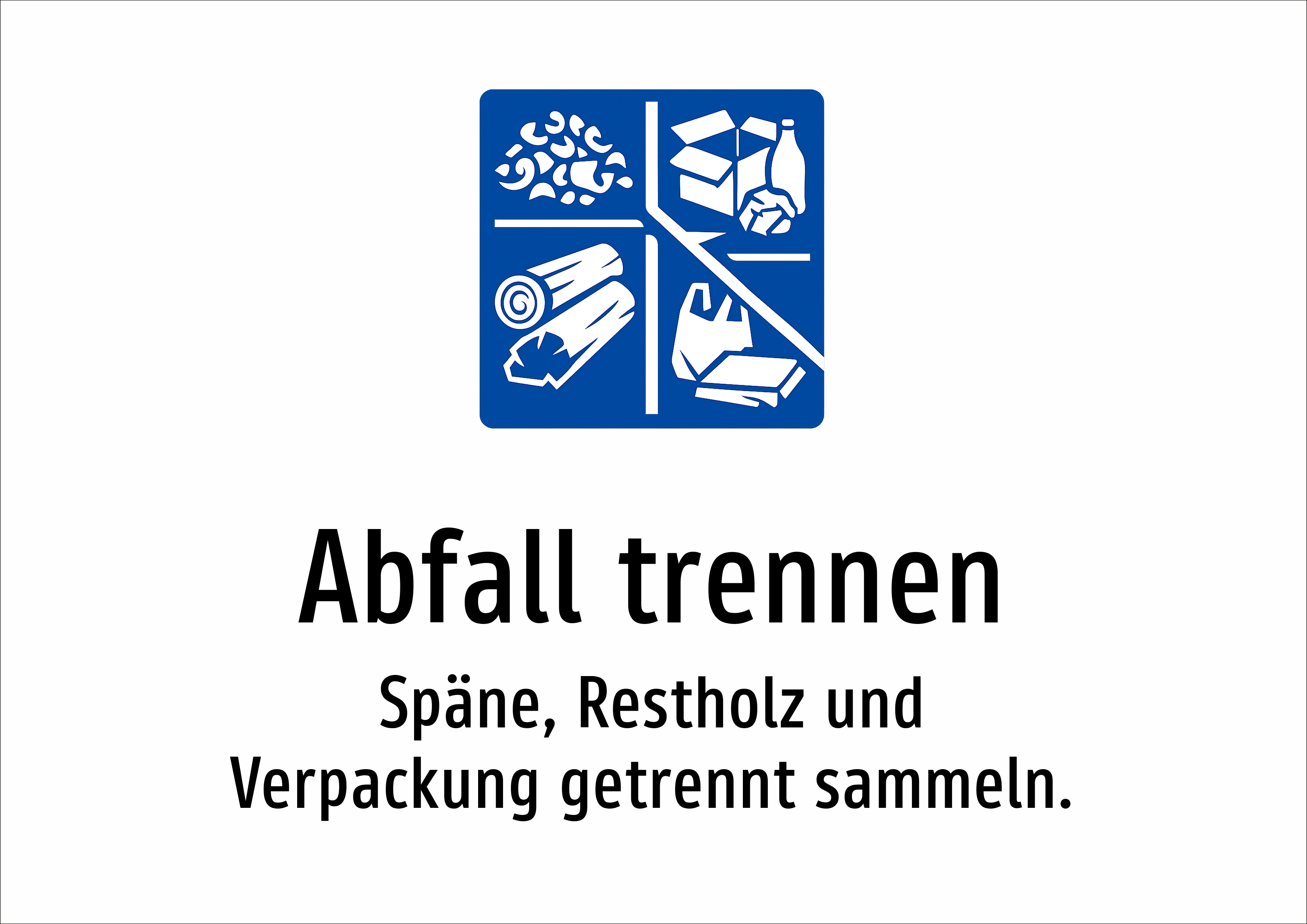 Abfall trennen - Späne, Restholz und Verpackung getrennt sammeln. - Schild