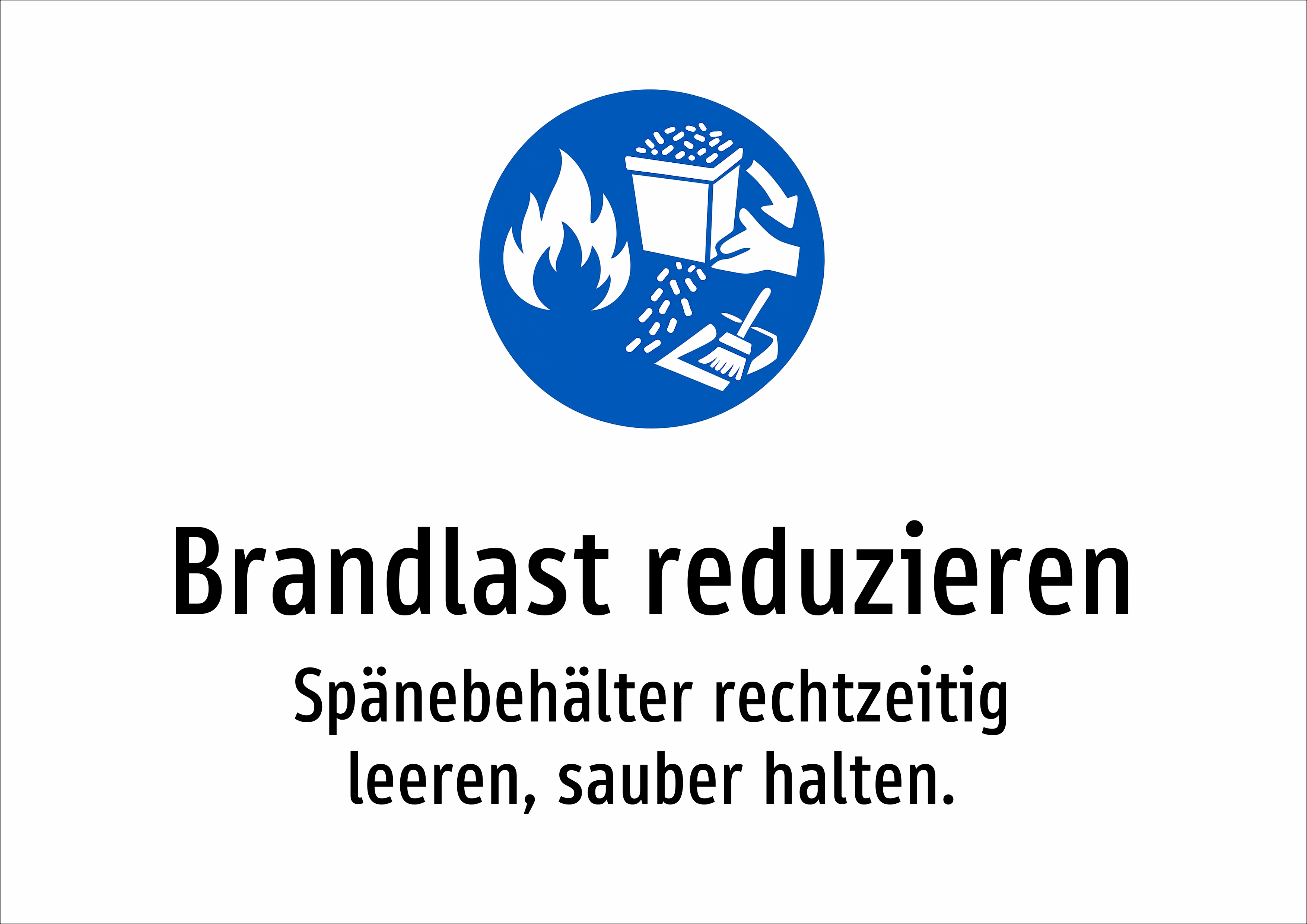 Brandlast reduzieren - Spänebehälter rechtzeitig leeren, sauber halten. - Schild