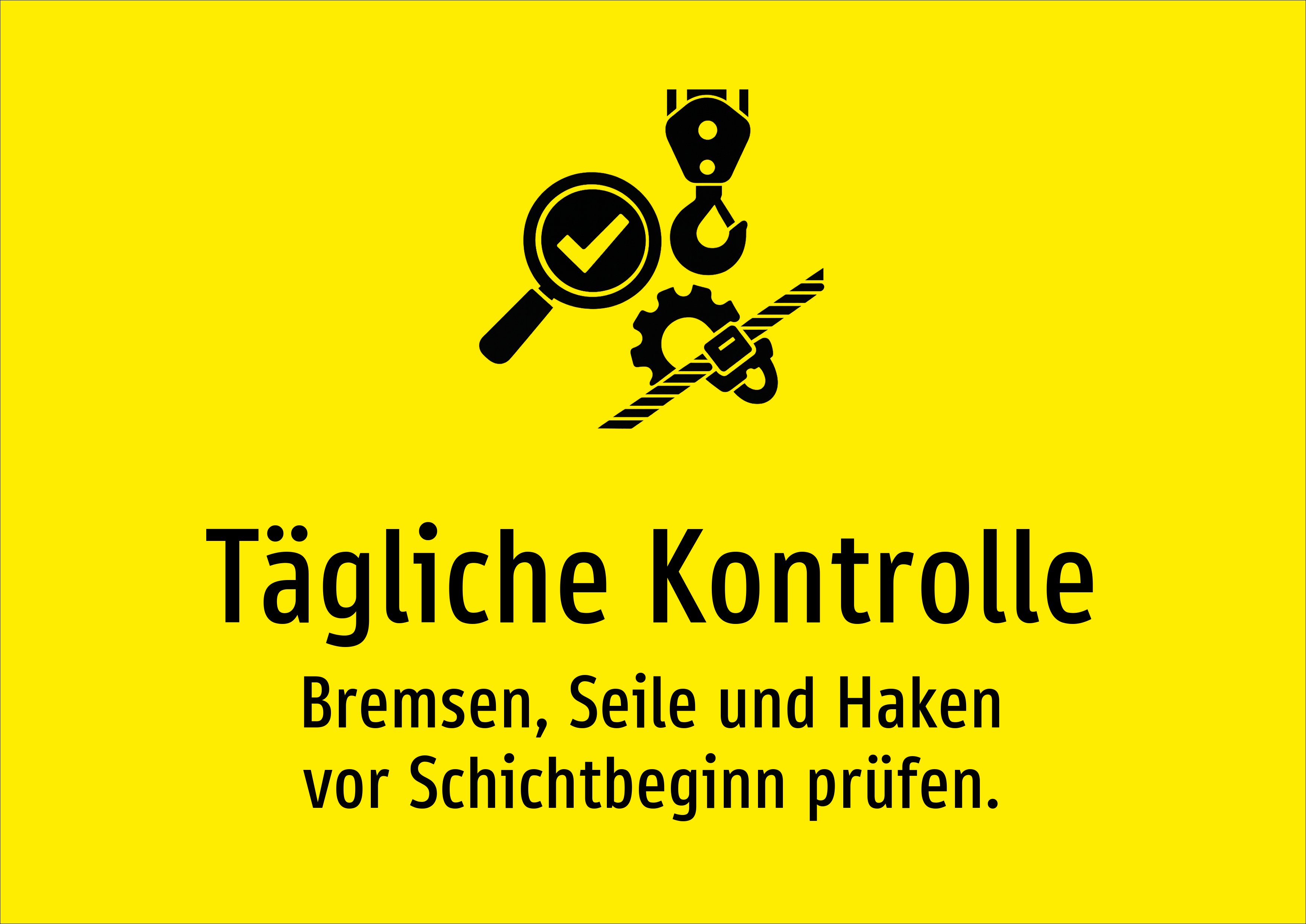 Tägliche Kontrolle - Bremsen, Seile und Haken vor Schichtbeginn prüfen. - Schild