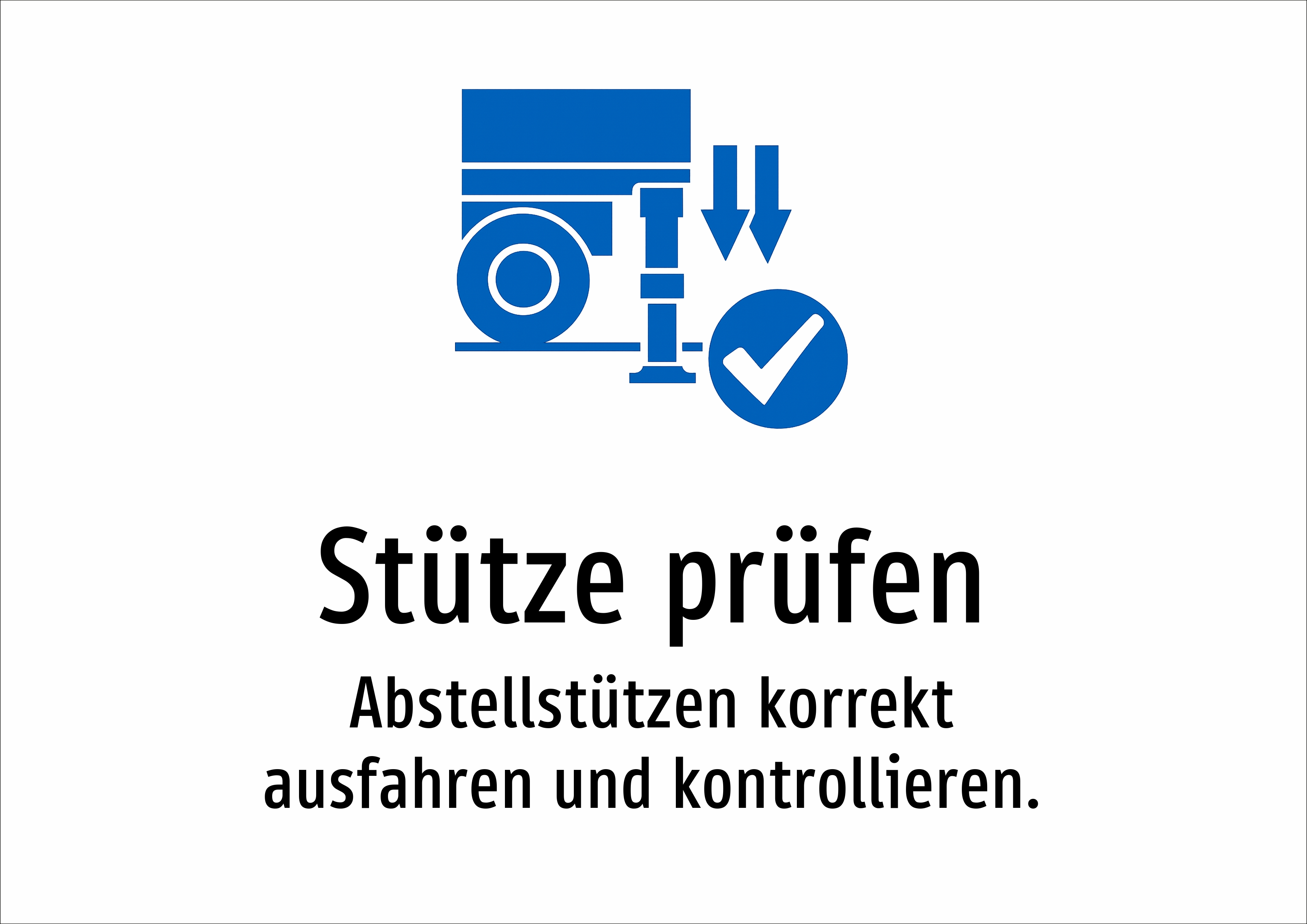 Stütze prüfen - Abstellstützen korrekt ausfahren und kontrollieren. - Schild