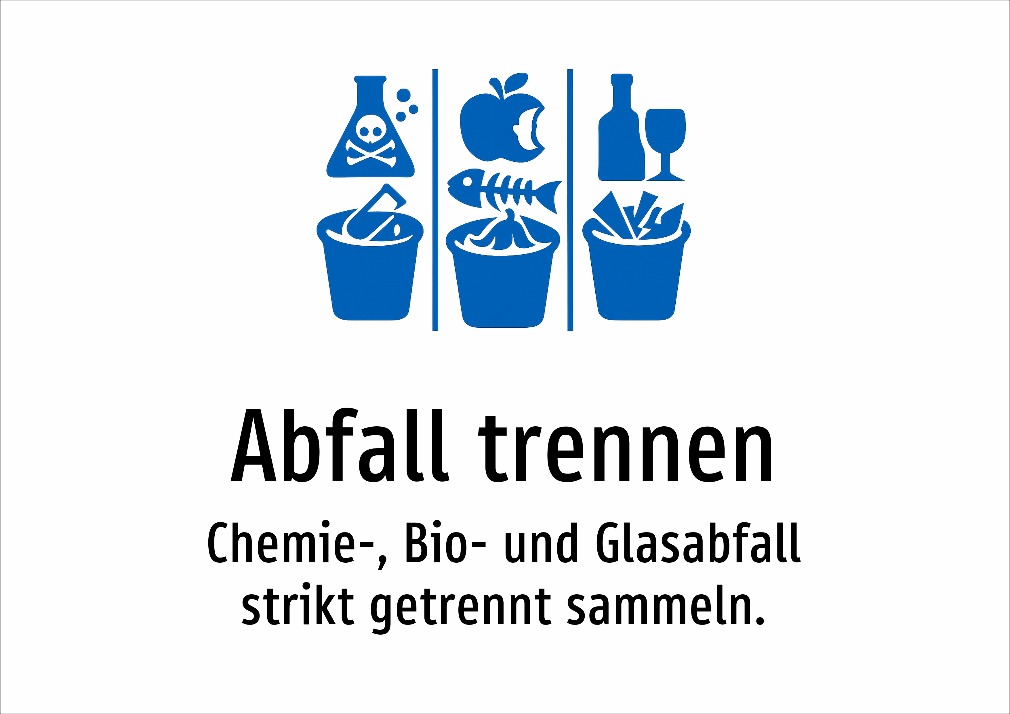 Abfall trennen - Chemie-, Bio- und Glasabfall strikt getrennt sammeln. - Schild