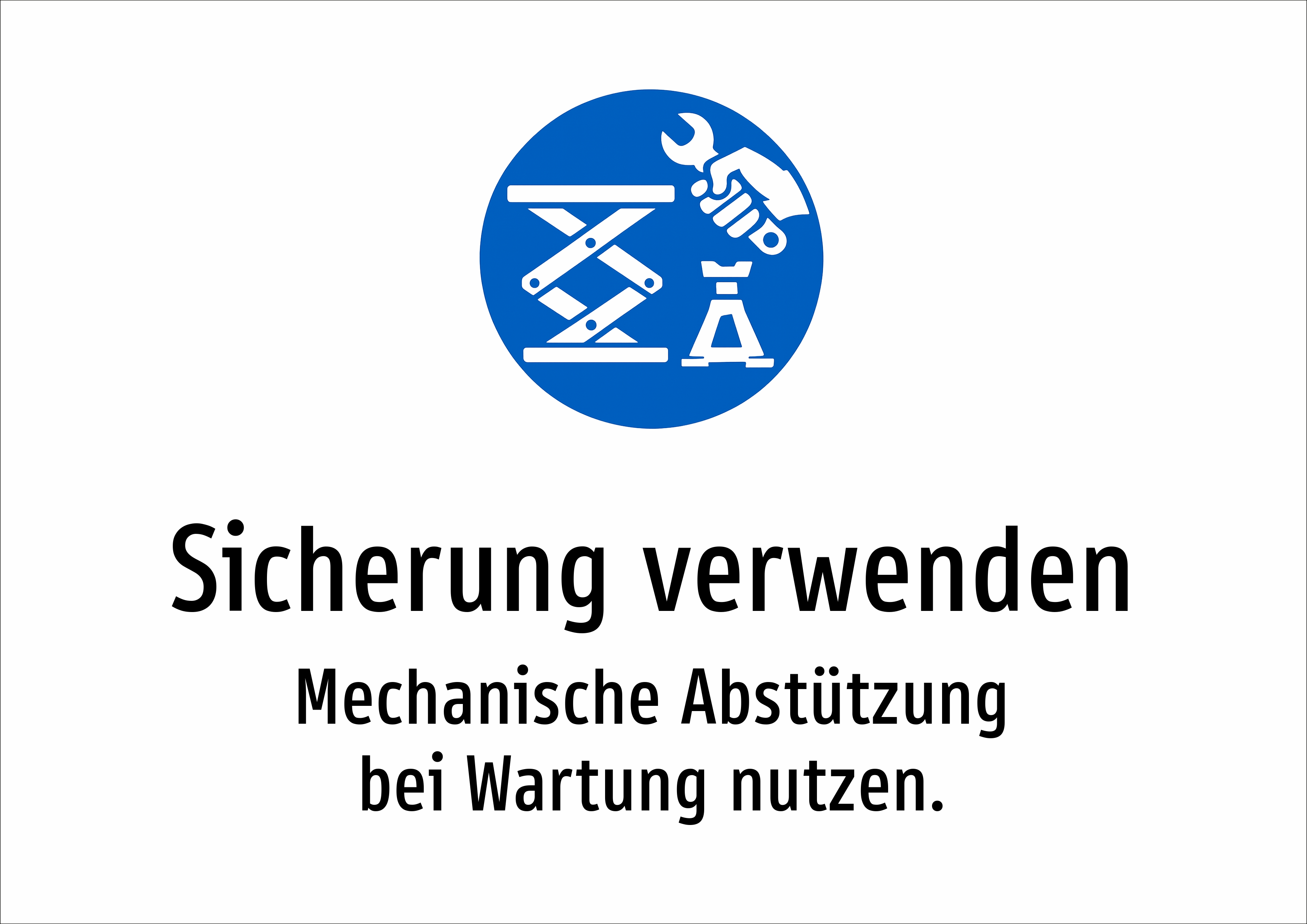 Sicherung verwenden - Mechanische Abstützung bei Wartung nutzen. - Schild