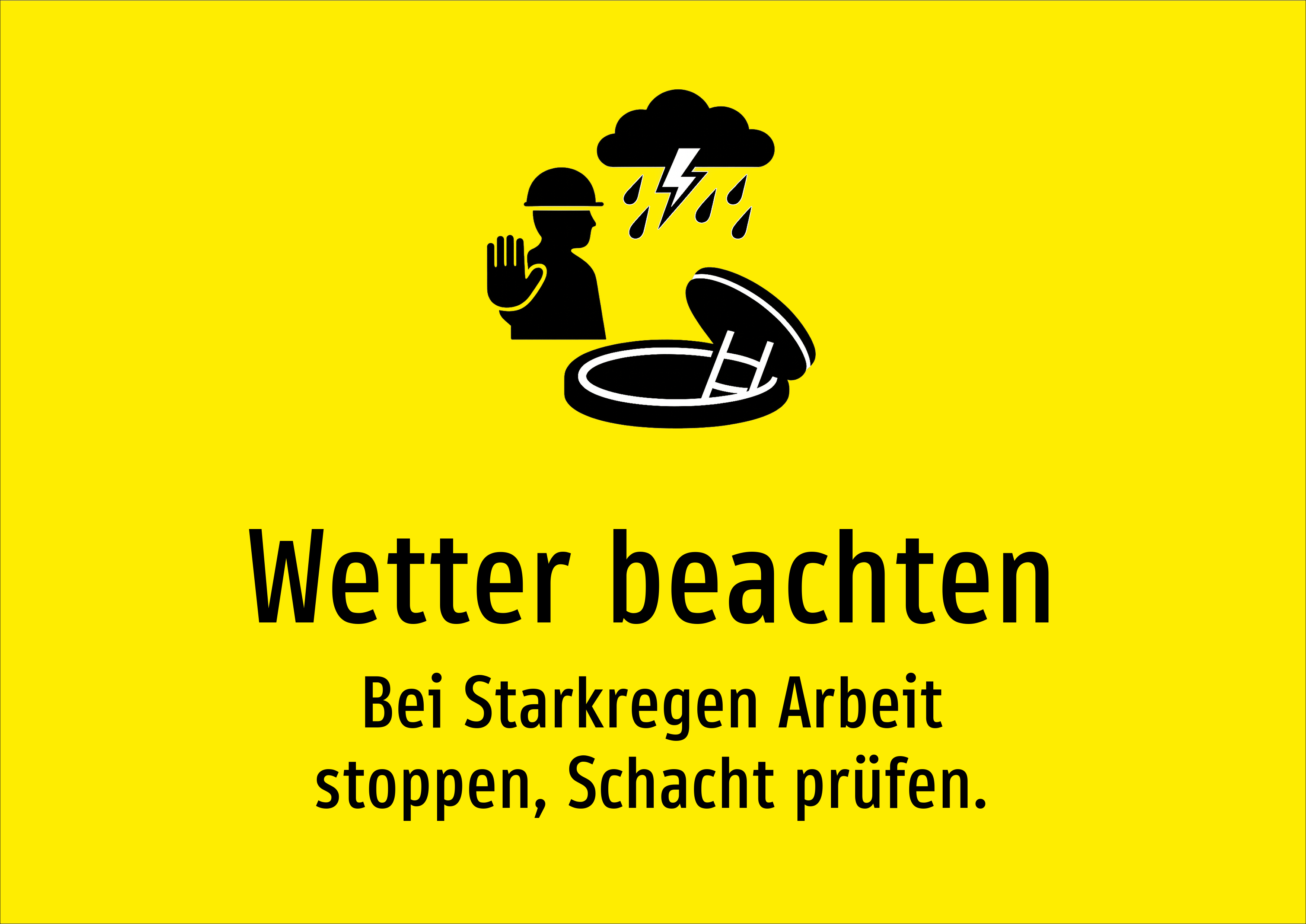 Wetter beachten - Bei Starkregen Arbeit stoppen, Schacht prüfen. - Schild