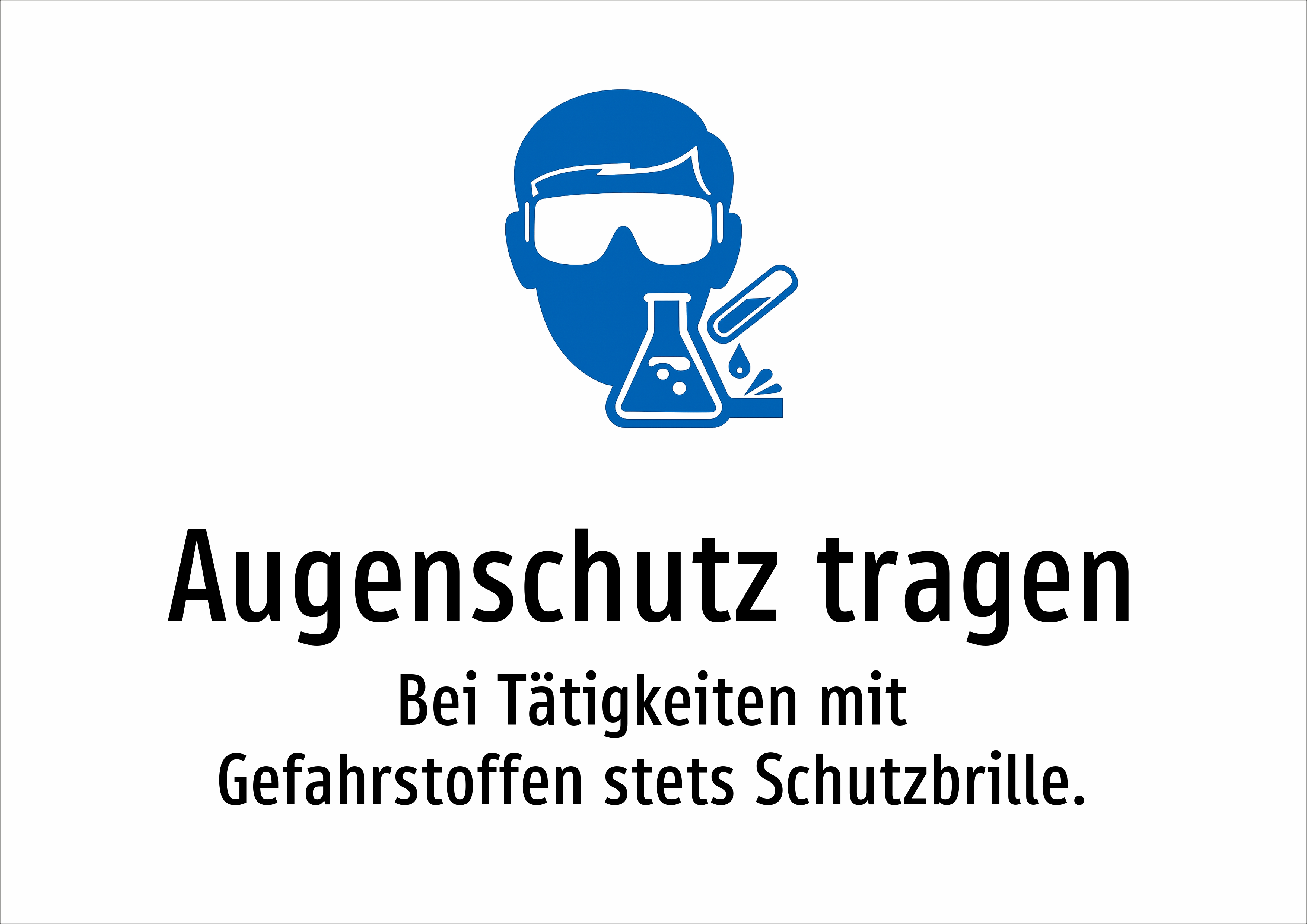 Augenschutz tragen - Bei Tätigkeiten mit Gefahrstoffen stets Schutzbrille. - Schild