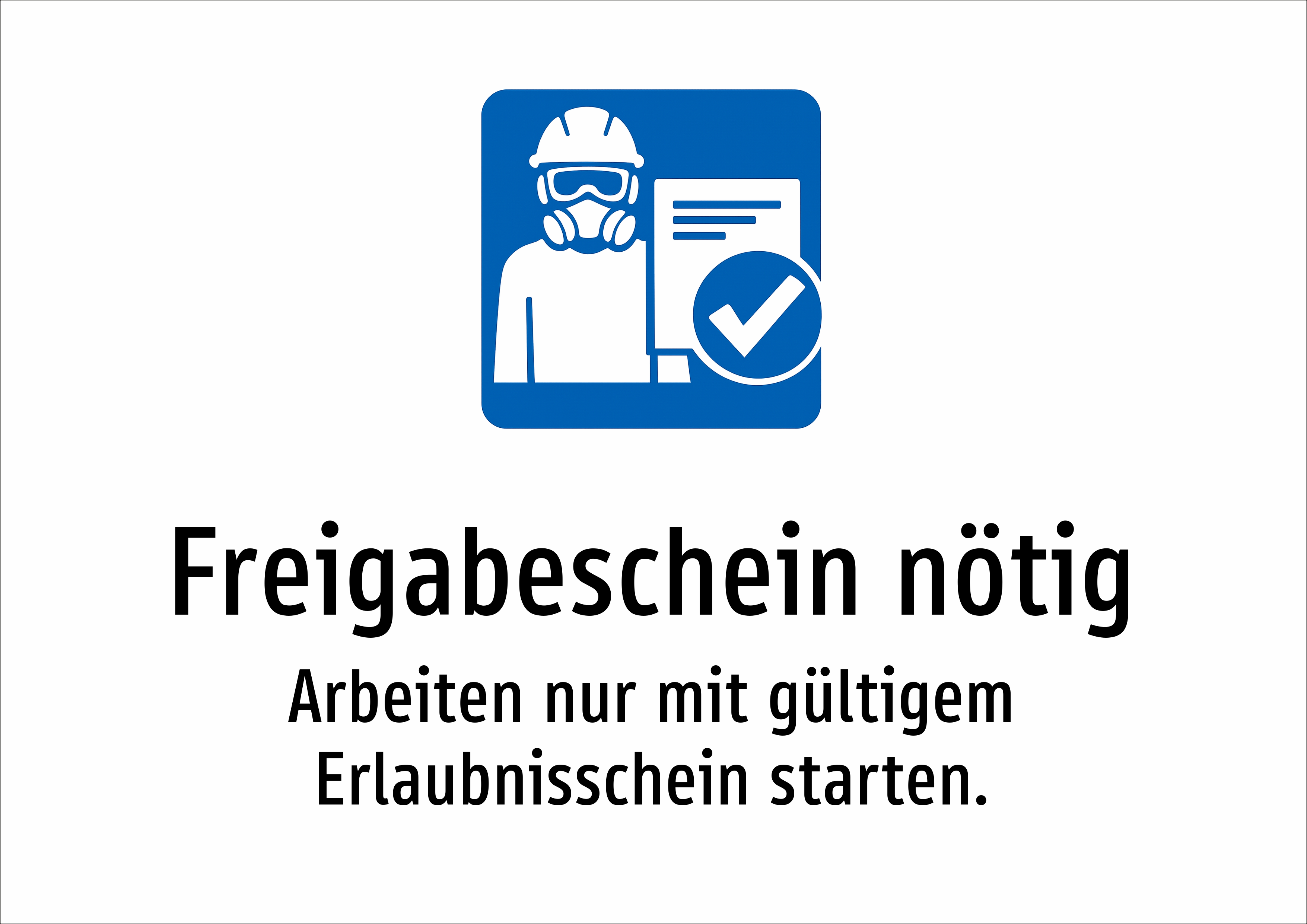 Freigabeschein nötig - Arbeiten nur mit gültigem Erlaubnisschein starten. - Schild