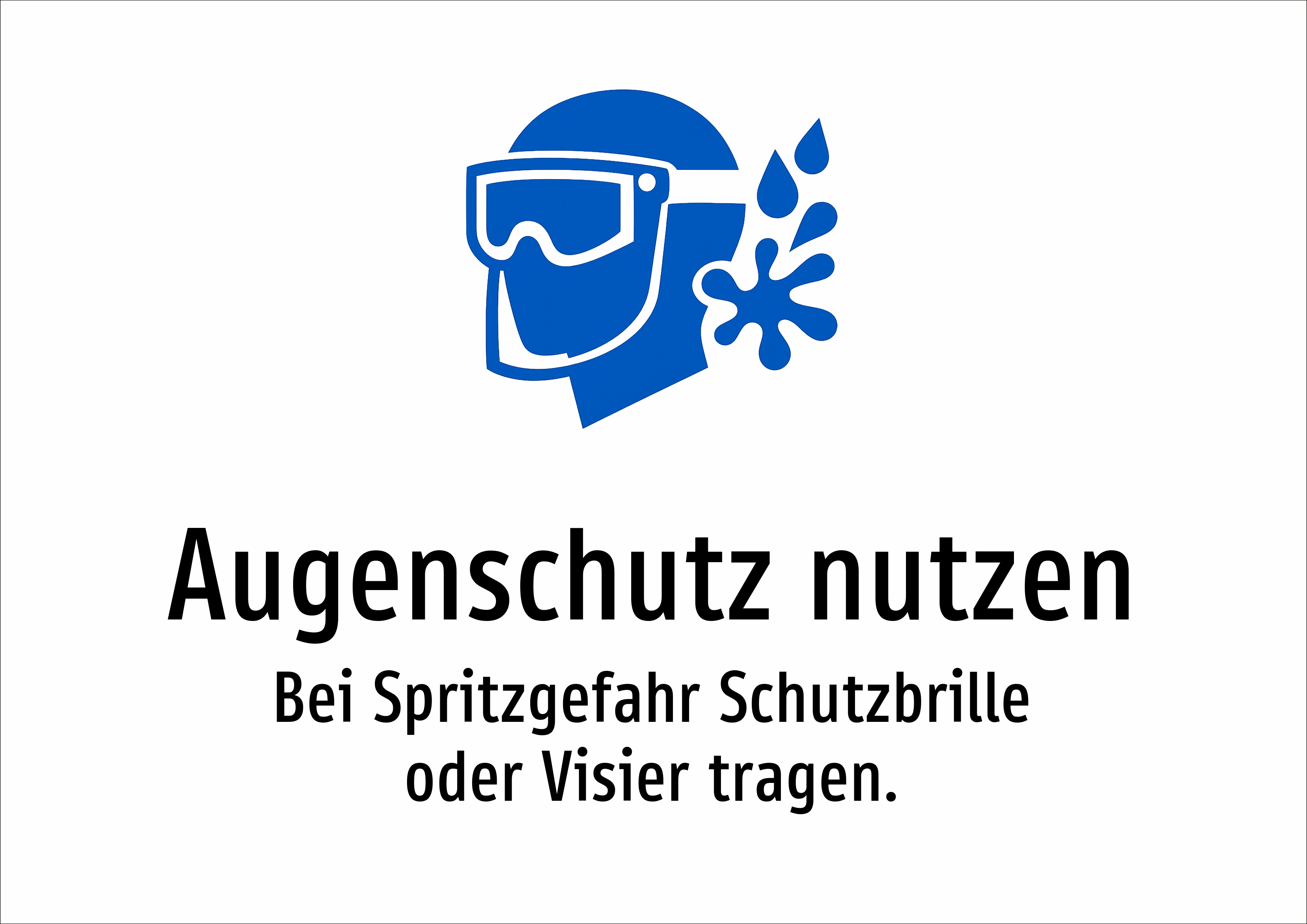 Augenschutz nutzen - Bei Spritzgefahr Schutzbrille oder Visier tragen. - Schild