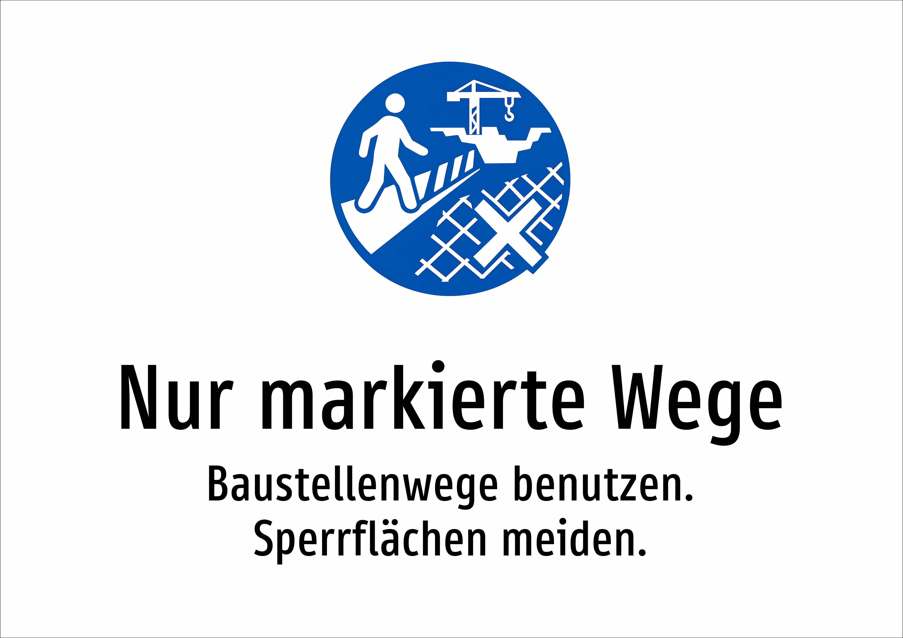 Nur markierte Wege - Baustellenwege benutzen. Sperrflächen meiden. - Schild