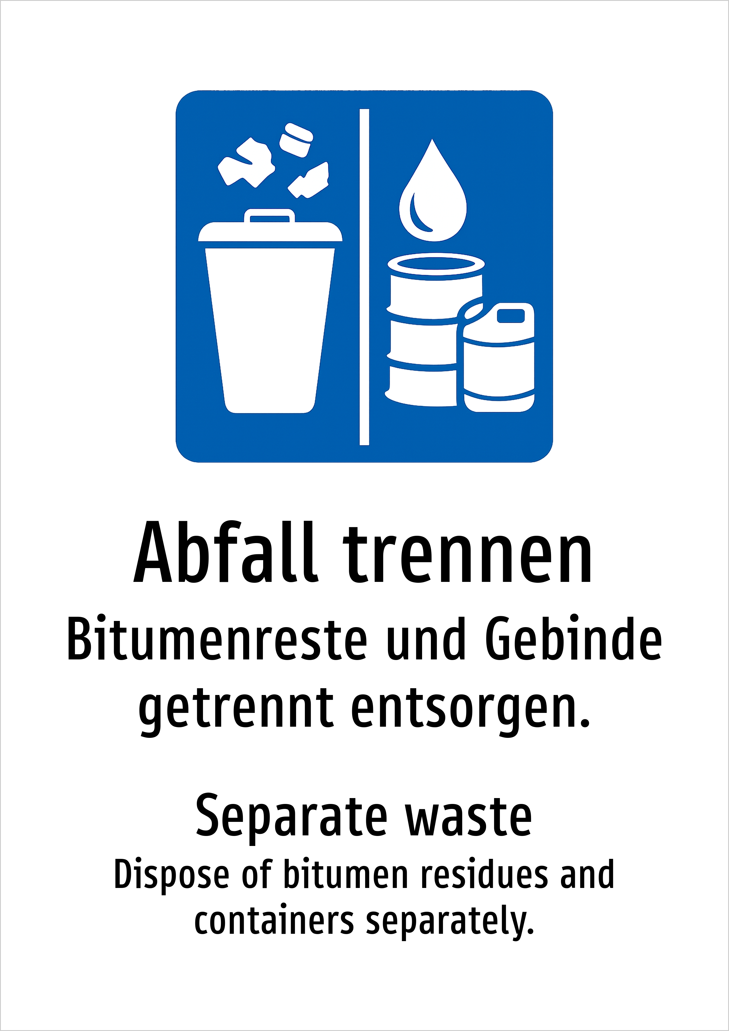 Abfall trennen - Bitumenreste und Gebinde getrennt entsorgen. - Schild
