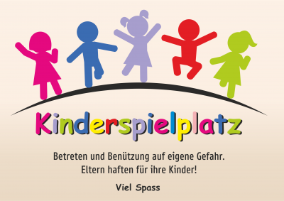 Kinderspielplatz - Betreten und Benützung auf eigene Gefahr. Eltern haften für Ihre Kinder!