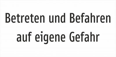 Betreten und Befahren auf eigene Gefahr