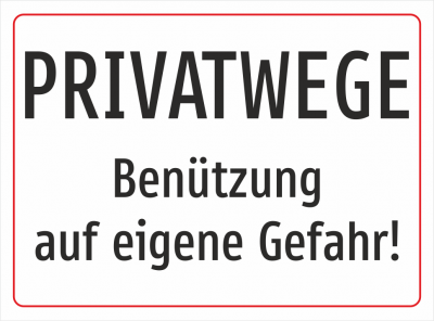 PRIVATWEGE - Benützung auf eigene Gefahr!