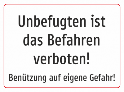 Unbefugten ist das Befahren verboten! Benützung auf eigene Gefahr!