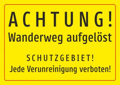 Wanderweg aufgelöst - jede Verunreinigung verboten!