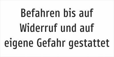 Befahren bis auf Widerruf und auf eigene Gefahr gestattet