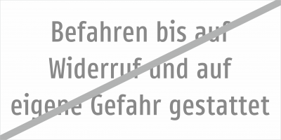 Befahren bis auf Widerruf und auf eigene Gefahr gestattet - (aufgehoben)