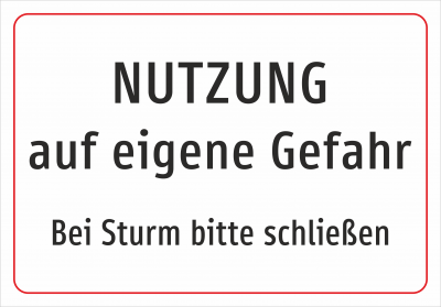 Nutzung auf eigene Gefahr - bei Sturm bitte schließen