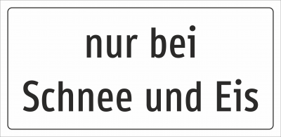nur bei Schnee und Eis (Zusatztafel) 