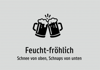 Feucht-fröhlich - Schnee von oben, Schnaps von unten