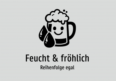 Feucht & fröhlich - Reihenfolge egal