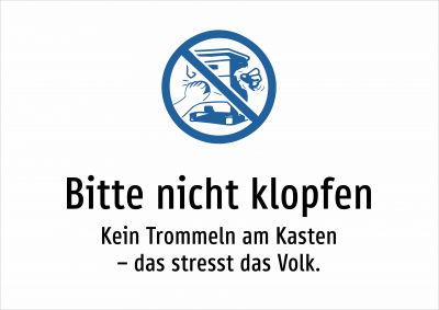 Bitte nicht klopfen - Kein Trommeln am Kasten – das stresst das Volk.