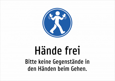 Hände frei - Bitte keine Gegenstände in den Händen beim Gehen.