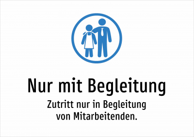 Nur mit Begleitung - Zutritt nur in Begleitung von Mitarbeitenden.