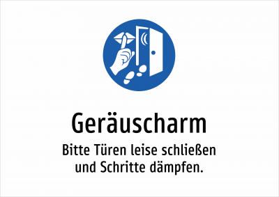 Geräuscharm - Bitte Türen leise schließen und Schritte dämpfen.