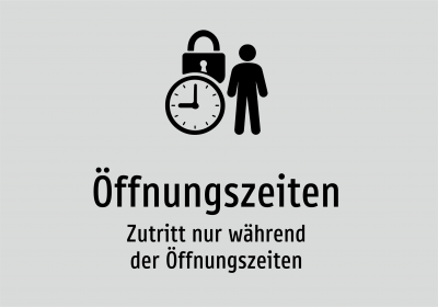 Öffnungszeiten - Zutritt nur während der Öffnungszeiten