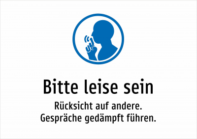Bitte leise sein - Rücksicht auf andere. Gespräche gedämpft führen.