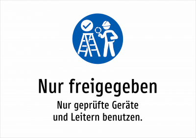 Nur freigegeben - Nur geprüfte Geräte und Leitern benutzen.