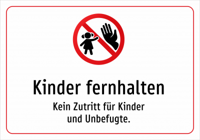 Kinder fernhalten - Kein Zutritt für Kinder und Unbefugte.