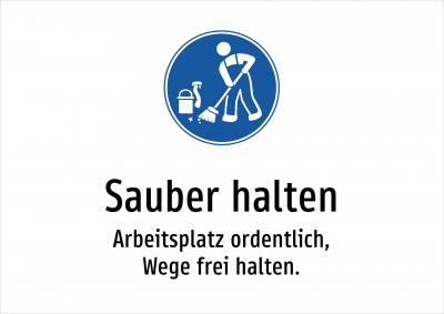 Sauber halten - Arbeitsplatz ordentlich, Wege frei halten.
