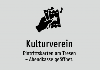 Kulturverein - Eintrittskarten am Tresen – Abendkasse geöffnet.