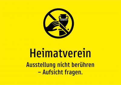 Heimatverein - Ausstellung nicht berühren – Aufsicht fragen.