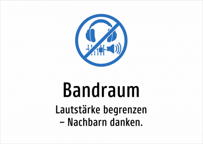 Bandraum - Lautstärke begrenzen – Nachbarn danken.