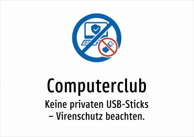 Computerclub - Keine privaten USB-Sticks – Virenschutz beachten.