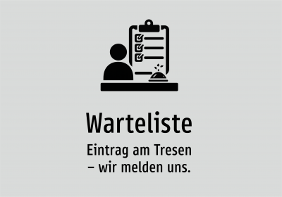 Warteliste - Eintrag am Tresen – wir melden uns.