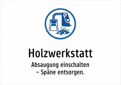 Holzwerkstatt - Absaugung einschalten – Späne entsorgen.