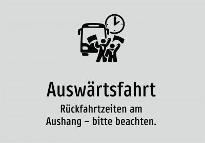 Auswärtsfahrt - Rückfahrtzeiten am Aushang – bitte beachten.
